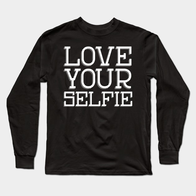 Love your Selfie, positive affirmation for those of use who like to take a photo! Long Sleeve T-Shirt by YourGoods